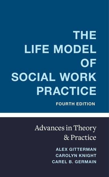 Alex Gitterman, Carolyn Knight, Carel Germain - Life Model of Social Work Practice, Inbunden