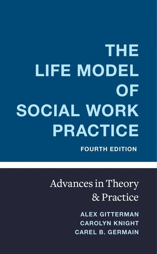 Alex Gitterman, Carolyn Knight, Carel Germain, Alex (University of Connecticut) Gitterman - Life Model of Social Work Practice, Inbunden