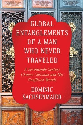 bokomslag Global Entanglements of a Man Who Never Traveled