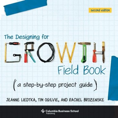 Jeanne Liedtka, Tim Ogilvie - Designing for Growth Field Book, Häftad