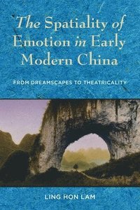 bokomslag The Spatiality of Emotion in Early Modern China