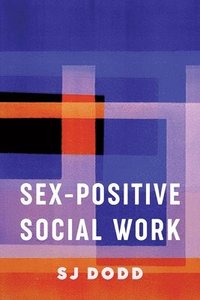 bokomslag Sex-Positive Social Work
