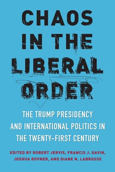 Robert Jervis, Francis J. Gavin, Joshua Rovner, Diane N. Labrosse - Chaos in the Liberal Order, Inbunden