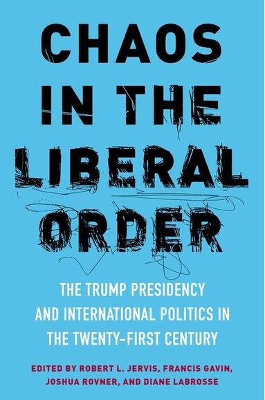 Robert Jervis, Francis J. Gavin, Joshua Rovner, Diane N. Labrosse - Chaos in the Liberal Order, Häftad