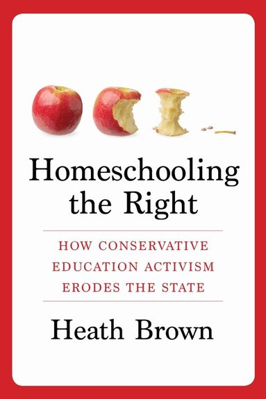 Heath Brown - Homeschooling the Right, Inbunden