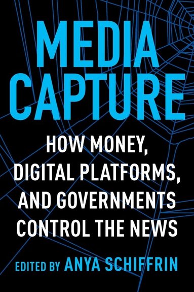 Anya Schiffrin - Media Capture, Häftad