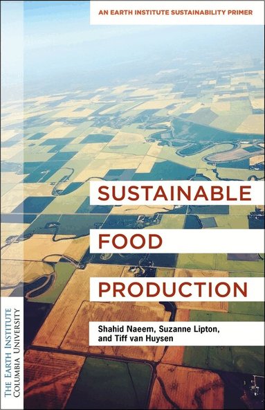 Shahid Naeem, Suzanne Lipton, Tiff van Huysen - Sustainable Food Production, Häftad