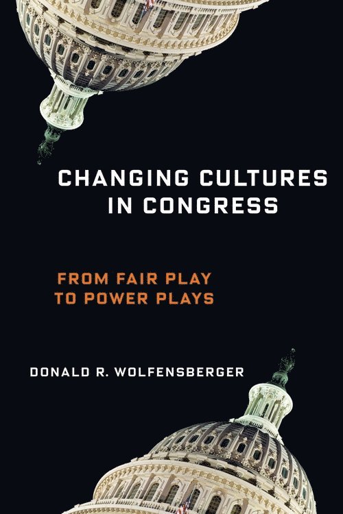 Donald R. Wolfensberger, Professor Donald R. Wolfensberger - Changing Cultures in Congress, Inbunden