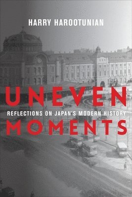 Harry Harootunian - Uneven Moments, Inbunden