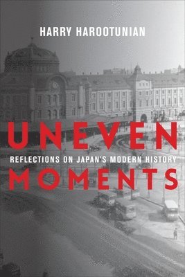 Harry Harootunian - Uneven Moments, Häftad