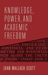 bokomslag Knowledge, Power, and Academic Freedom
