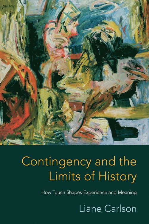 Liane Carlson - Contingency and the Limits of History, Inbunden