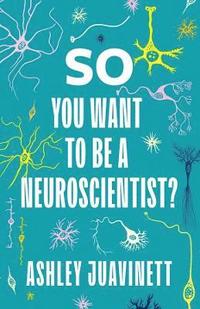 bokomslag So You Want to Be a Neuroscientist?