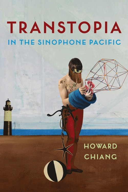 Howard Chiang - Transtopia in the Sinophone Pacific, Häftad