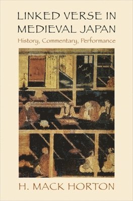 H. Mack Horton - Linked Verse in Medieval Japan, Inbunden