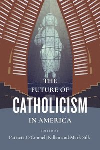 bokomslag The Future of Catholicism in America