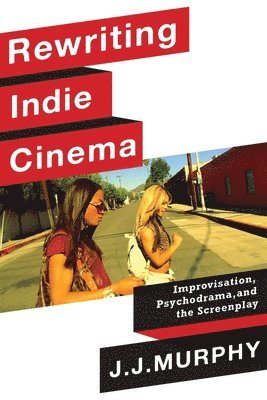 J. J. Murphy - Rewriting Indie Cinema, Inbunden