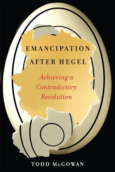 Todd McGowan - Emancipation After Hegel, Häftad
