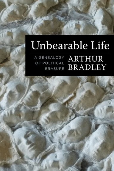 Arthur Bradley - Unbearable Life, Inbunden