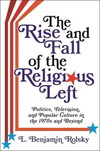 bokomslag The Rise and Fall of the Religious Left