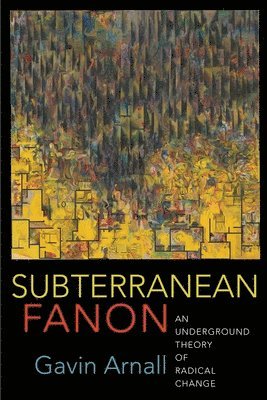 Gavin Arnall - Subterranean Fanon, Inbunden