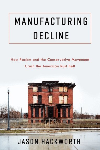 Jason Hackworth - Manufacturing Decline, Inbunden