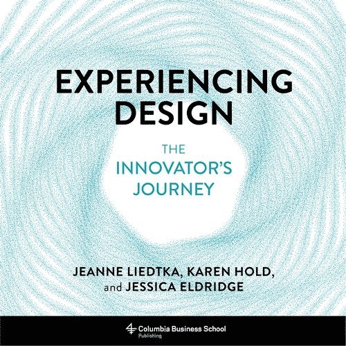Jeanne Liedtka, Karen Hold, Jessica Eldridge - Experiencing Design, Inbunden
