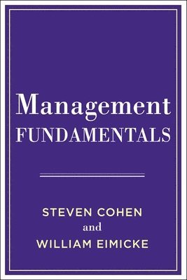 Steven Cohen, William B. Eimicke - Management Fundamentals, Häftad