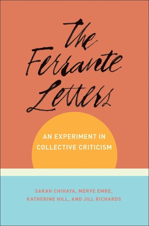 Sarah Chihaya, Merve Emre, Katherine Hill, Juno Jill Richards, Merve (Los Angeles Review Of Books) Emre - Ferrante Letters, Häftad