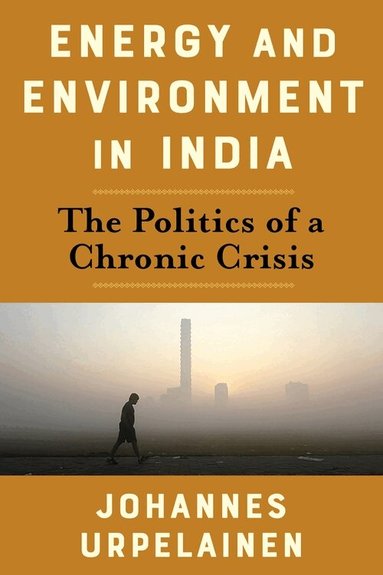 Johannes Urpelainen - Energy and Environment in India, Inbunden