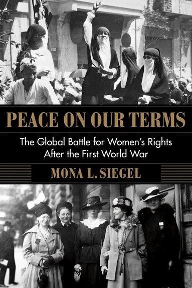 Mona L. Siegel - Peace on Our Terms, Inbunden