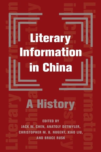 Bruce Rusk, Anatoly Detwyler, Christopher Nugent, Xiao Liu, Jack W. Chen - Literary Information in China, Inbunden