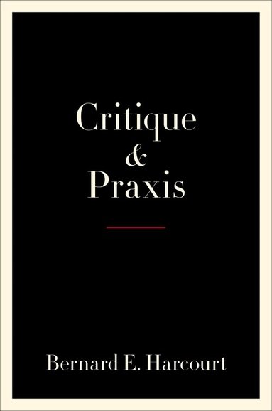 Bernard E. Harcourt - Critique and Praxis, Häftad
