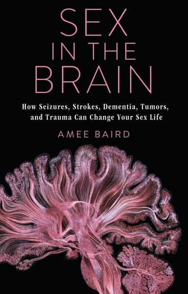 Amee Baird - Sex in the Brain, Inbunden
