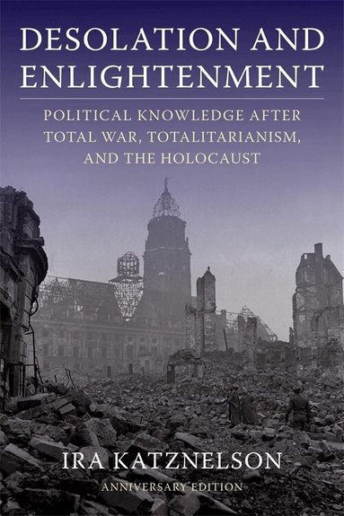 Ira Katznelson - Desolation and Enlightenment, Inbunden