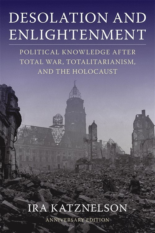 Ira Katznelson, Ira (Columbia University) Katznelson - Desolation and Enlightenment, Inbunden