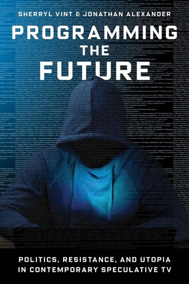 Sherryl Vint, Jonathan Alexander - Programming the Future, Inbunden