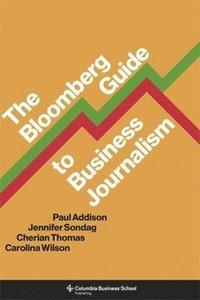 bokomslag The Bloomberg Guide to Business Journalism