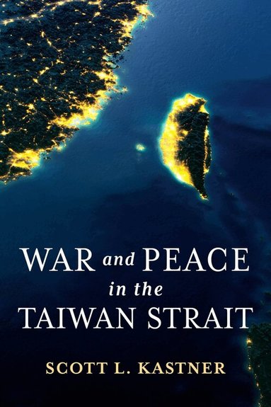 Scott L. Kastner - War and Peace in the Taiwan Strait, Inbunden