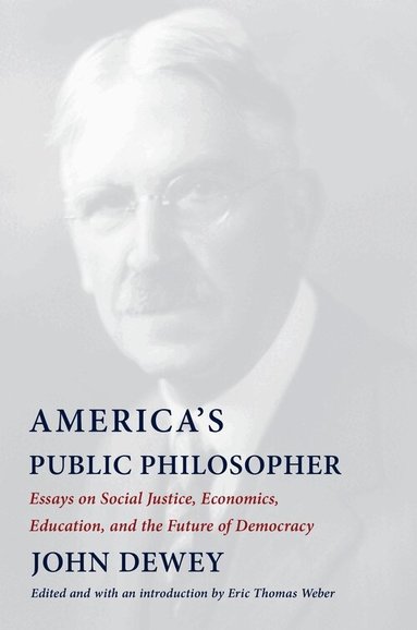 John Dewey, Eric Thomas Weber - America's Public Philosopher, Inbunden