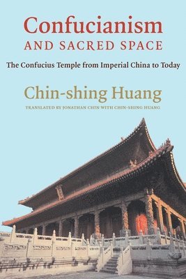 Chin-shing Huang, Chin-Shing Huang - Confucianism and Sacred Space, Häftad