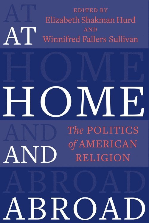 Elizabeth Shakman Hurd, Winnifred Fallers Sullivan - At Home and Abroad, Inbunden