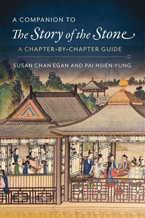 Kenneth Hsien-Yung Pai, Susan Chan Egan, Kenneth Hsien Pai - Companion to The Story of the Stone, Inbunden