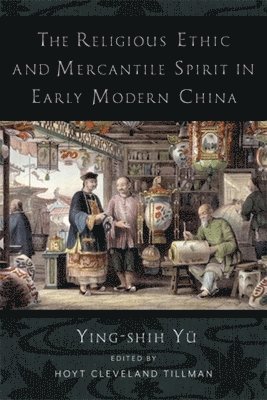 The Religious Ethic and Mercantile Spirit in Early Modern China 1
