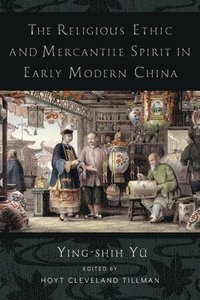 bokomslag The Religious Ethic and Mercantile Spirit in Early Modern China