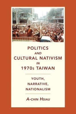 Politics and Cultural Nativism in 1970s Taiwan 1