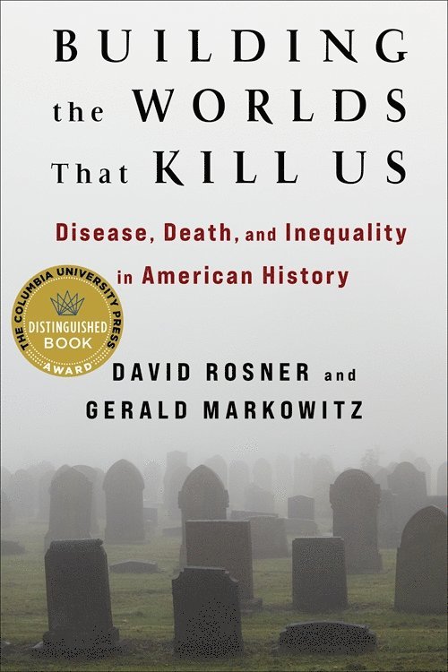 David Rosner, Gerald Markowitz - Building the Worlds That Kill Us, Häftad