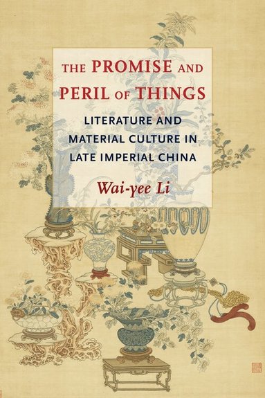 Wai-yee Li - Promise and Peril of Things, Inbunden