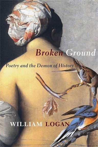 William Logan - Broken Ground, Inbunden