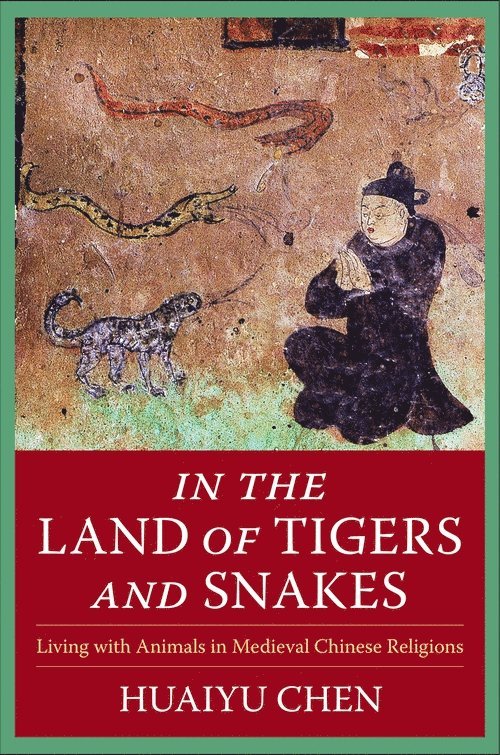 Huaiyu Chen, Frontiers Of Chinese History) Chen, Huaiyu (Book Review Editor - In the Land of Tigers and Snakes, Häftad